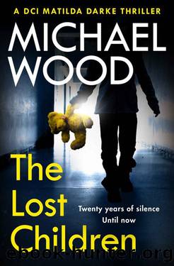 The Lost Children: The addictive and gripping new crime thriller in the bestselling police procedural series (DCI Matilda Darke Thriller, Book 9) by Michael Wood