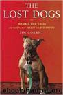 The Lost Dogs: Michael Vick's Dogs and Their Tale of Rescue and Redemption by Jim Gorant