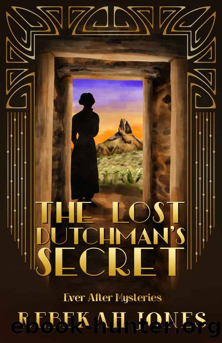 The Lost Dutchman's Secret (Ever After Mysteries Book 5) by Jones Rebekah