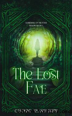 The Lost Fae: Guardians of the Four Realms Book 1 by Caroline Delaney Drew