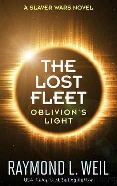 The Lost Fleet: Oblivion's Light: A Slaver Wars Novel by Raymond L. Weil