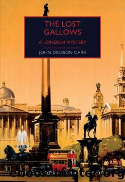The Lost Gallows: A London Mystery (British Library Crime Classics Book 86) by John Dickson Carr