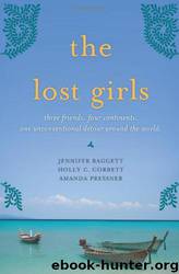 The Lost Girls: Three Friends, Four Continents, One Unconventional Detour Around the World by Jennifer Baggett; Amanda Pressner; Holly C. Corbett