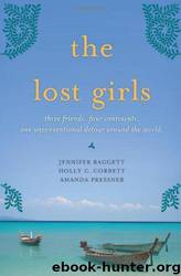 The Lost Girls-3 Friends. 4 Continents, 1 Unconventional Detour Around the World by Jennifer Baggett