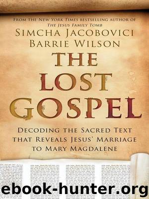 The Lost Gospel: Decoding the Ancient Text that Reveals Jesus' Marriage to Mary the Magdalene by Simcha Jacobovici & Barrie Wilson