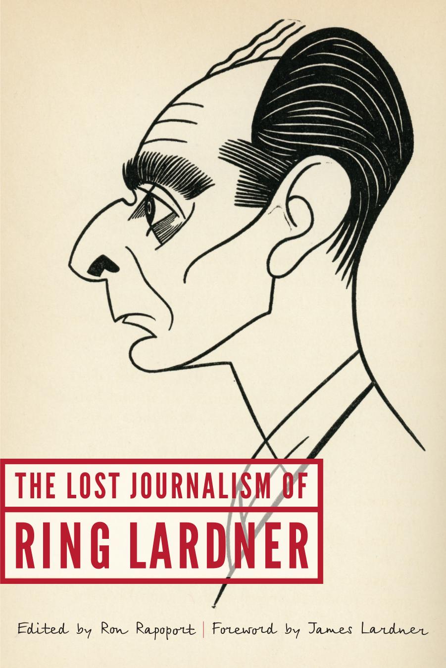 The Lost Journalism of Ring Lardner by Ring Lardner Ron Rapoport (editor)