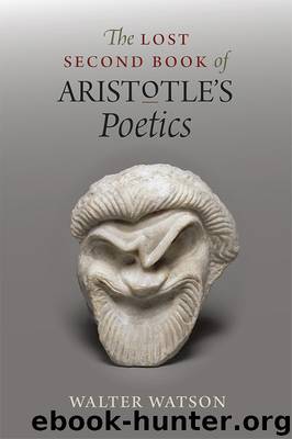 The Lost Second Book of Aristotle’s Poetics by Walter Watson