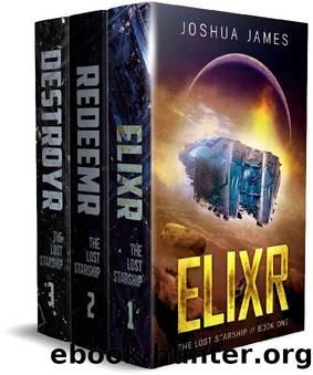 The Lost Starship: Books 1-3 Complete Saga: Elixr - Redeemr - Destroyr by Joshua James