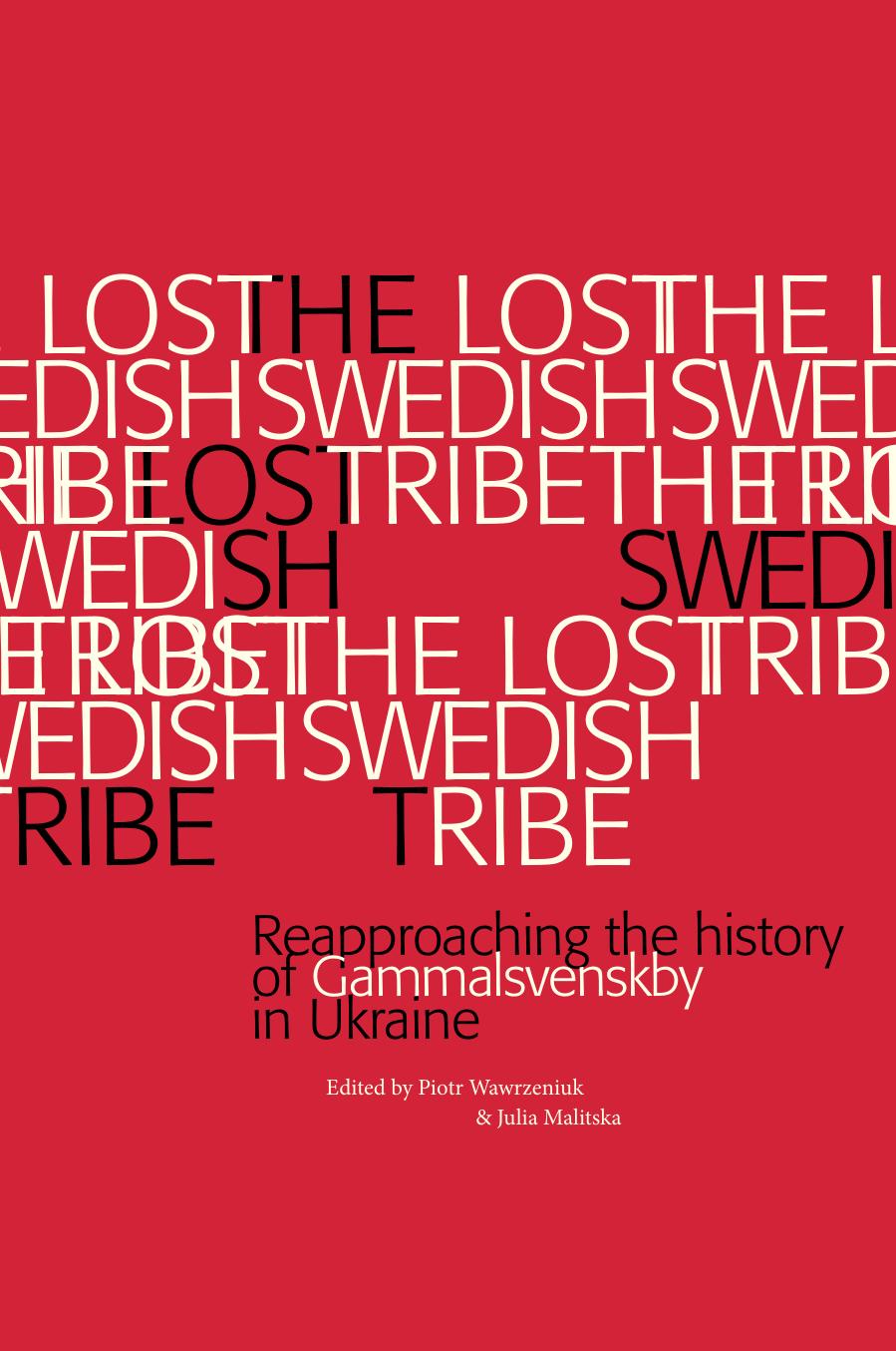 The Lost Swedish Tribe. Reapproaching the history of Gammalsvenskby in Ukraine by Wawrzeniuk P. Malitska J. (eds.)