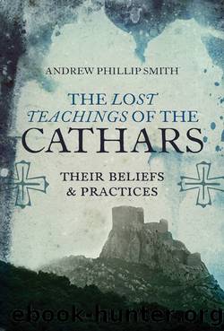 The Lost Teachings of the Cathars by Andrew Phillip Smith