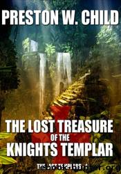 The Lost Treasure of the Knights Templar by Preston W. Child