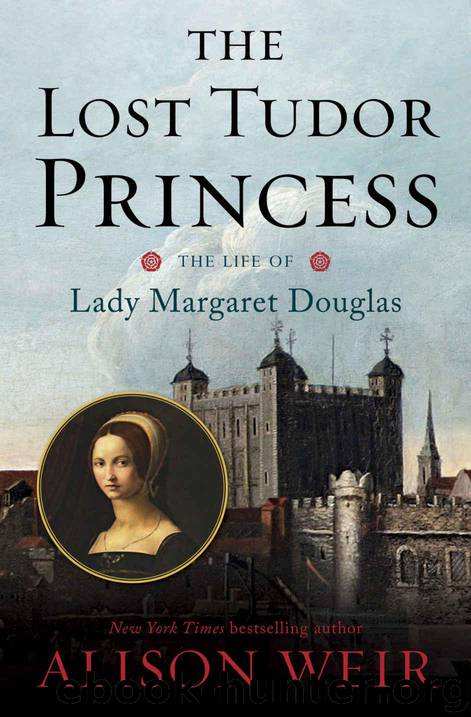 The Lost Tudor Princess: The Life of Lady Margaret Douglas by Weir Alison