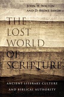 The Lost World of Scripture: Ancient Literary Culture and Biblical Authority by Walton John H. & Sandy Brent