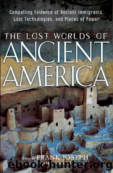 The Lost Worlds of Ancient America: Compelling Evidence of Ancient Immigrants, Lost Technologies, and Places of Power by Frank Joseph