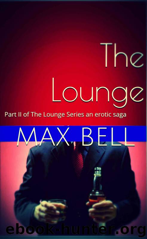 The Lounge: Part I of the Lounge Series an Erotic Saga by Max Bell