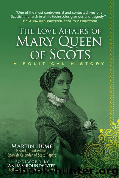 The Love Affairs of Mary Queen of Scots by Martin Hume