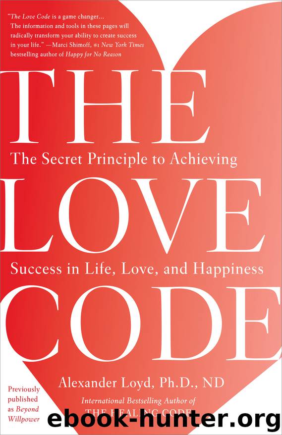 The Love Code: The Secret Principle to Achieving Success in Life, Love, and Happiness by Alexander Loyd Ph.D. ND
