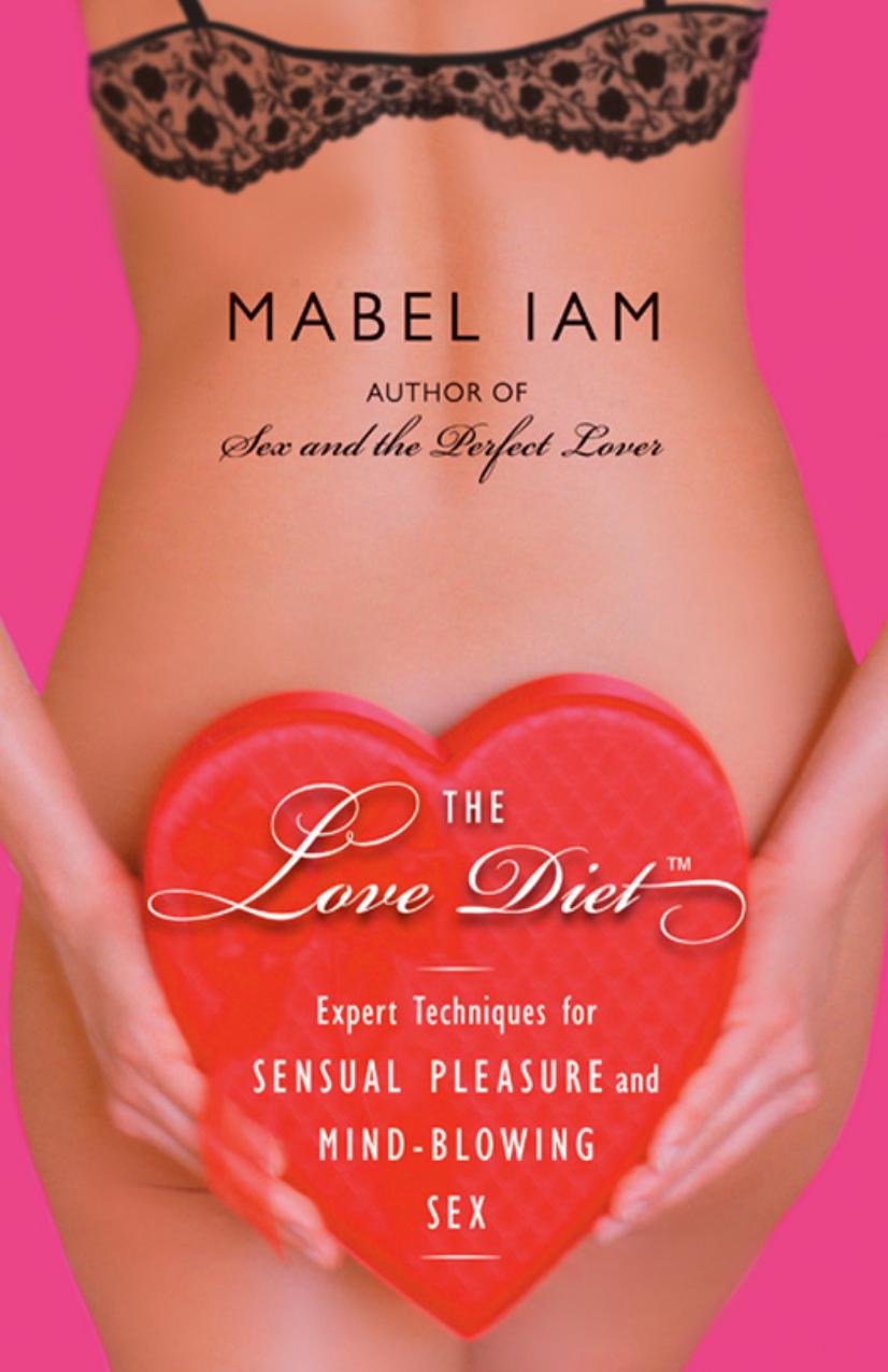 The Love Diet: Expert Techniques for Sensual Pleasure and Mind-Blowing Sex by Mabel Iam