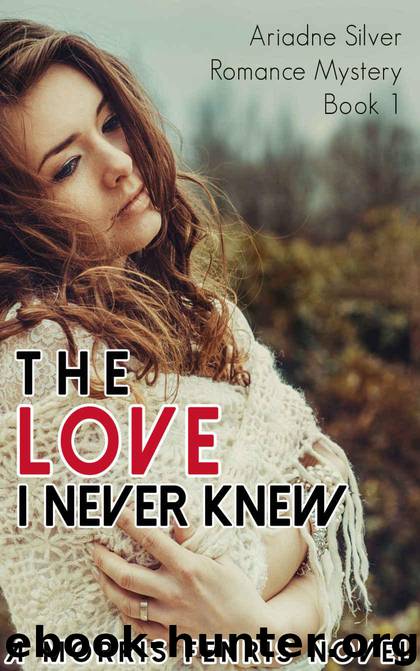 The Love I Never Knew: Contemporary Romance Mystery (Ariadne Silver Romance Mystery #1) by Fenris Morris