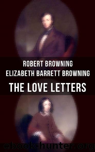 The Love Letters of Elizabeth Barrett Browning & Robert Browning by Robert Browning Elizabeth Barrett Browning
