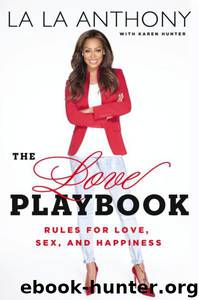 The Love Playbook: Rules for Love, Sex, and Happiness by La La Anthony & Karen Hunter