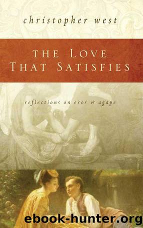 The Love That Satisfies by Christopher West
