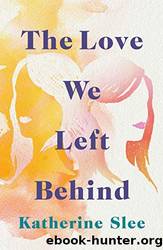The Love We Left Behind by Katherine Slee