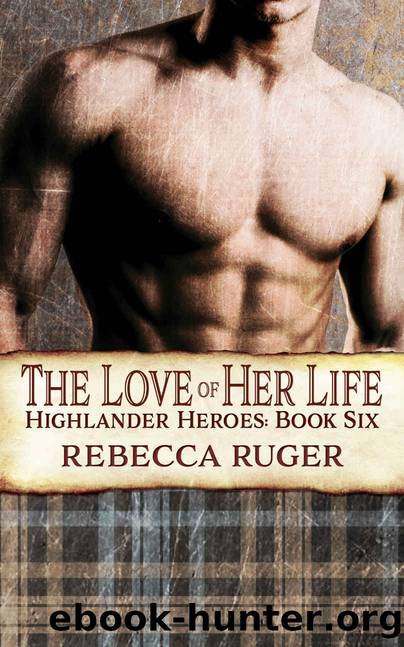 The Love of Her Life (Highlander Heroes Book 6) by Rebecca Ruger