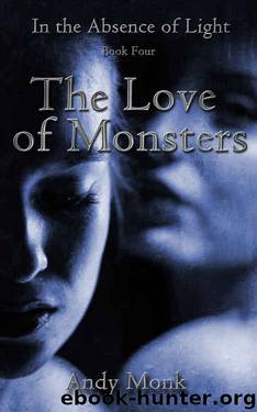 The Love of Monsters (In The Absence of Light Book 4) by Andy Monk
