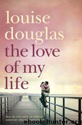 The Love of My Life by Louise Douglas