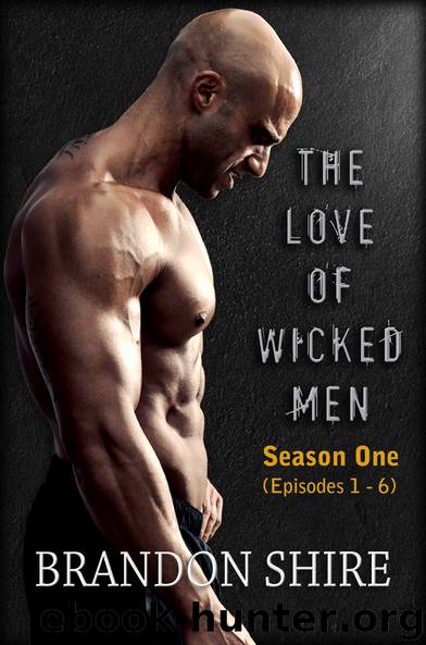The Love of Wicked Men (Season One: Episodes 1-6) by Brandon Shire