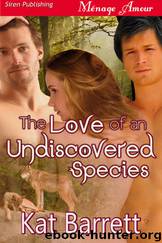 The Love of an Undiscovered Species (Siren Publishing Ménage Amour) by Kat Barrett
