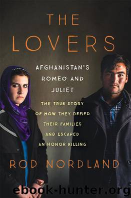 The Lovers: Afghanistan's Romeo and Juliet, the True Story of How They Defied Their Families and Escaped an Honor Killing by Rod Nordland