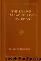 The Loving Ballad of Lord Bateman by Charles Dickens