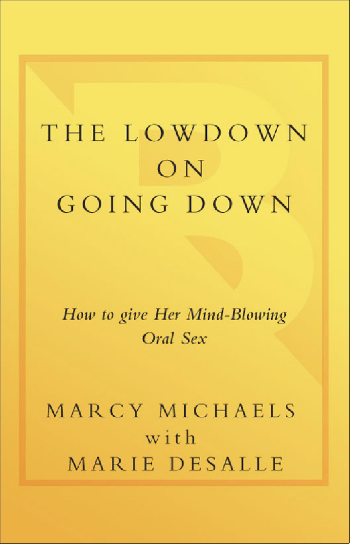 The Low Down on Going Down by How to Give Her Mind-Blowing Oral Sex