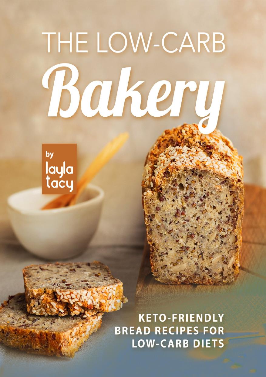 The Low-Carb Bakery: Keto-Friendly Bread Recipes for Low-Carb Diet by Tacy Layla