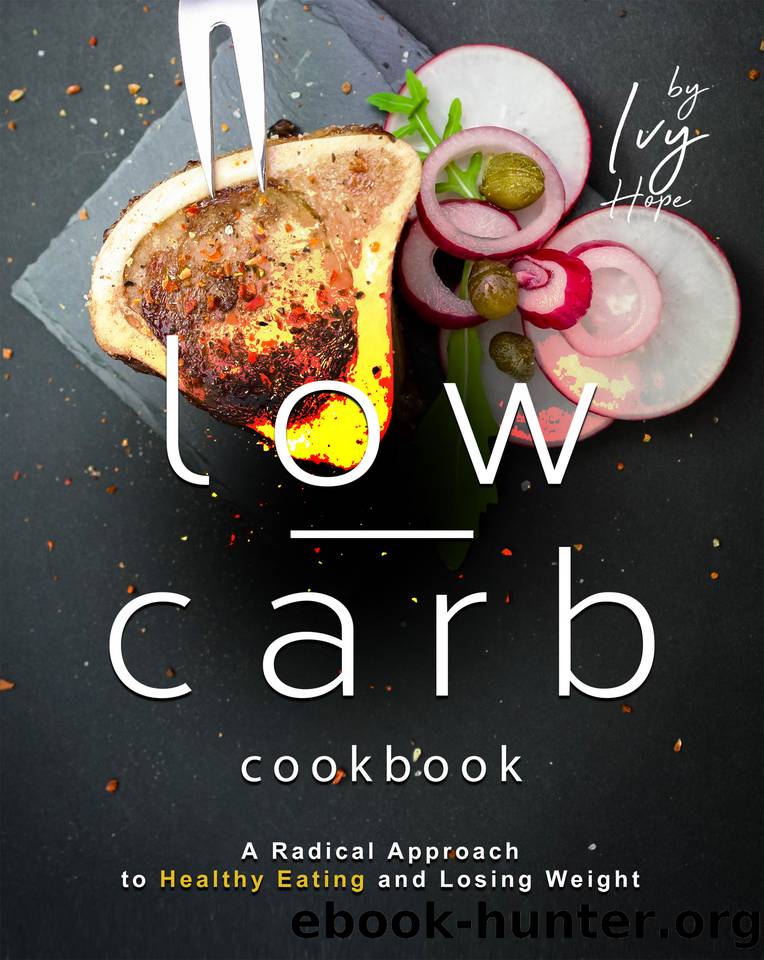 The Low-Carb Beef Cookbook: A Radical Approach to Healthy Eating and Losing Weight by Hope Ivy