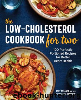 The Low-Cholesterol Cookbook for Two: 100 Perfectly Portioned Recipes for Better Heart Health by Andy De Santis RD MPH & Michelle Anderson