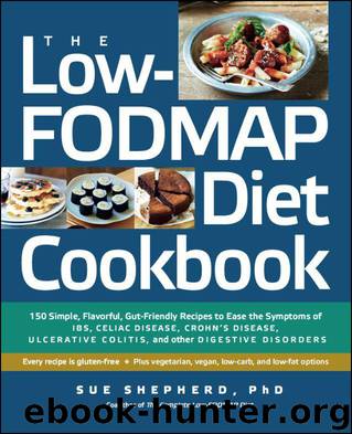 The Low-FODMAP Diet Cookbook: 150 Simple, Flavorful, Gut-Friendly Recipes to Ease the Symptoms of IBS, Celiac Disease, Crohn's Disease, Ulcerative Colitis, and Other Digestive Disorders by Shepherd Sue