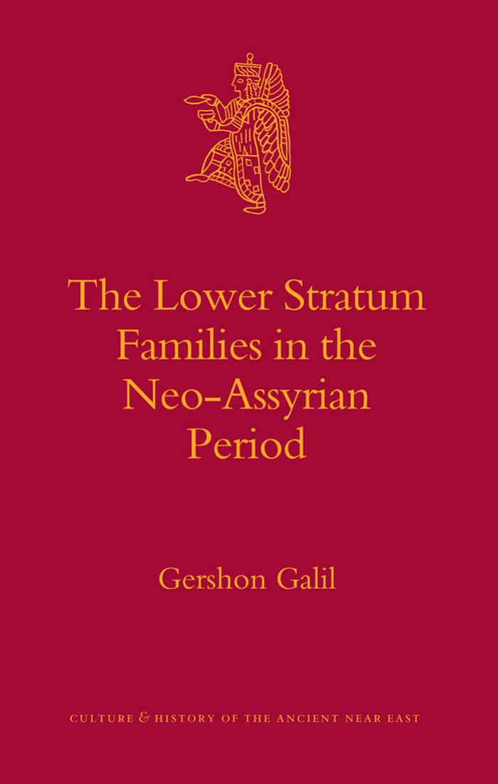 The Lower Stratum Families in the Neo-Assyrian Period (Culture and History of the Ancient Near East) by Gershon Galil
