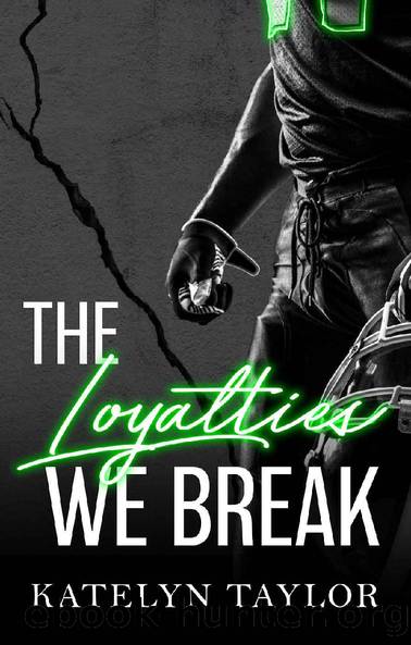 The Loyalties We Break (The Alphaletes Book 1) by Katelyn Taylor