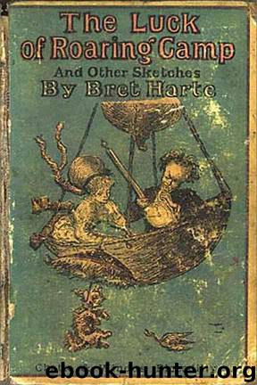 The Luck of Roaring Camp and Other Tales by Bret Harte