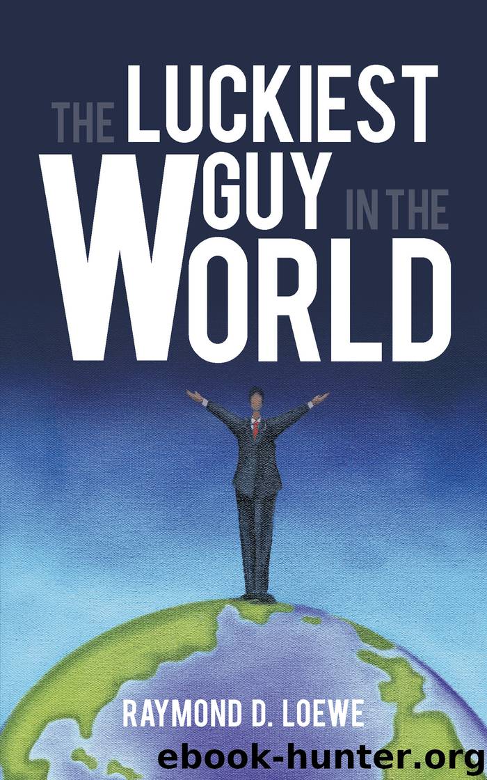 The Luckiest Guy in the World by Raymond D. Loewe