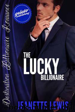 The Lucky Billionaire (Destination Billionaire Romance) by Lewis Jeanette