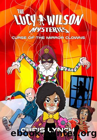 The Lucy Wilson Mysteries: Curse of the Mirror Clowns by Chris Lynch