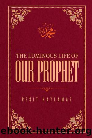 The Luminous Life of Our Prophet by Resit Haylamaz