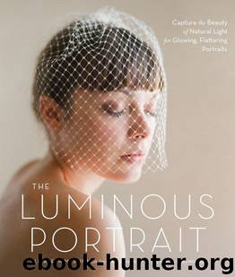 The Luminous Portrait: Capture the Beauty of Natural Light for Glowing, Flattering Photographs by Elizabeth Messina & Jacqueline Tobin