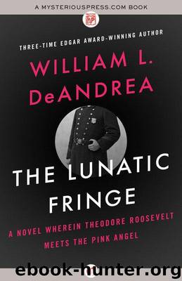 The Lunatic Fringe: A Novel Wherein Theodore Roosevelt Meets the Pink Angel by DeAndrea William L