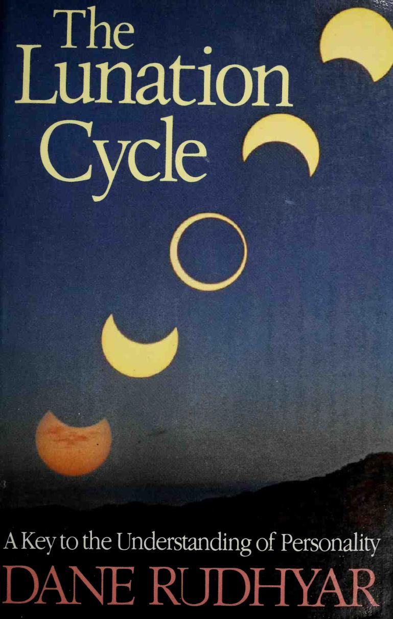 The Lunation Cycle: A Key to the Understanding of Personality by Dane Rudhyar