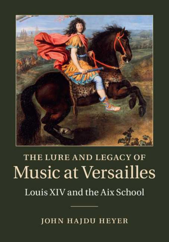 The Lure and Legacy of Music at Versailles by John Hajdu Heyer
